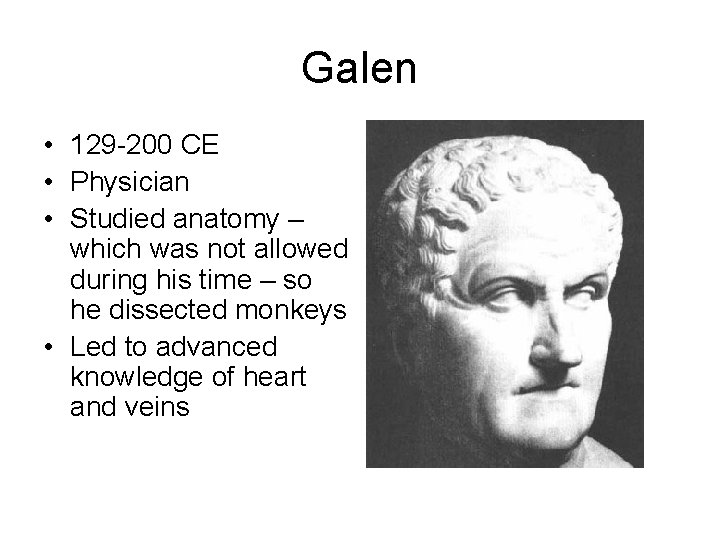 Galen • 129 -200 CE • Physician • Studied anatomy – which was not