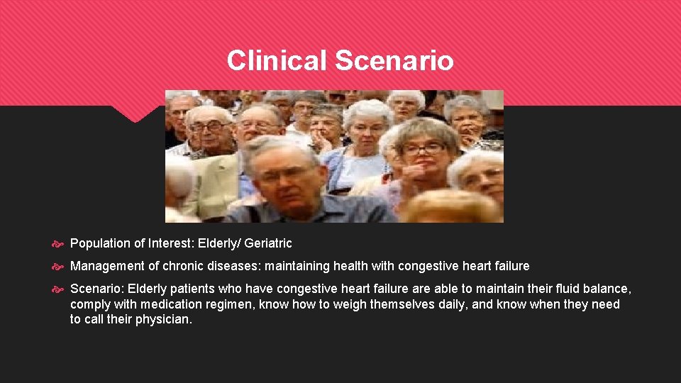 Clinical Scenario Population of Interest: Elderly/ Geriatric Management of chronic diseases: maintaining health with