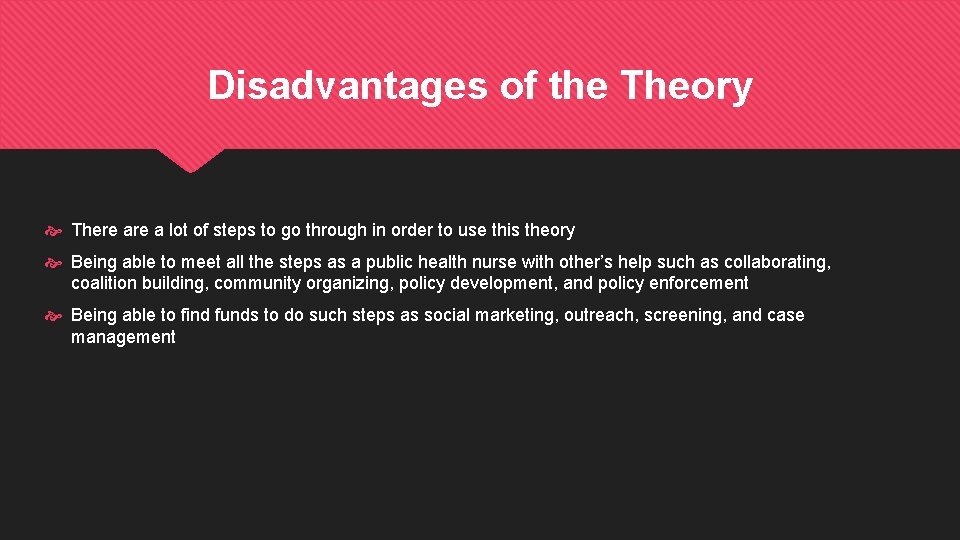 Disadvantages of the Theory There a lot of steps to go through in order