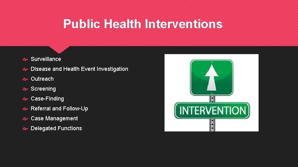 Public Health Interventions Surveillance Disease and Health Event Investigation Outreach Screening Case-Finding Referral and