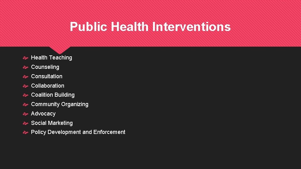 Public Health Interventions Health Teaching Counseling Consultation Collaboration Coalition Building Community Organizing Advocacy Social