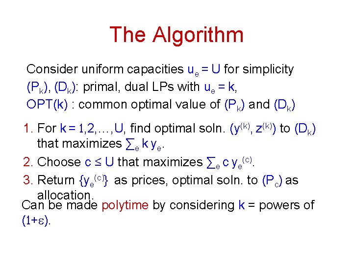 The Algorithm Consider uniform capacities ue = U for simplicity (Pk), (Dk): primal, dual