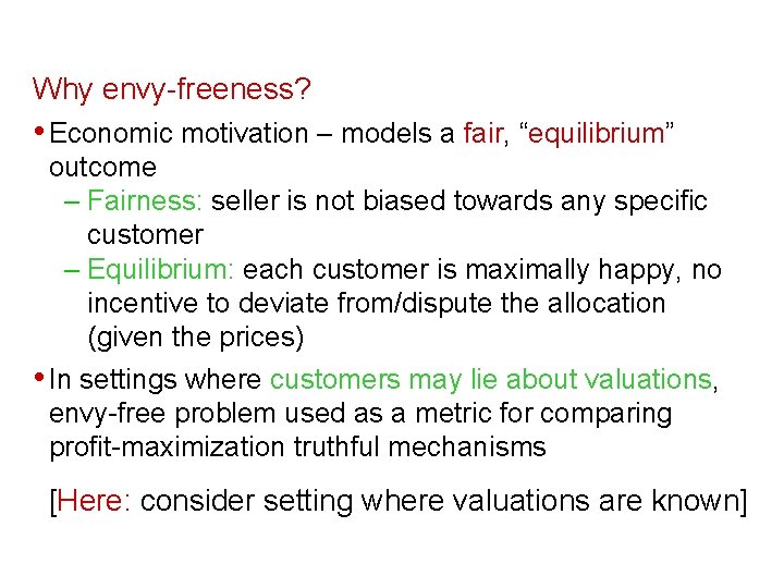 Why envy-freeness? • Economic motivation – models a fair, “equilibrium” outcome – Fairness: seller