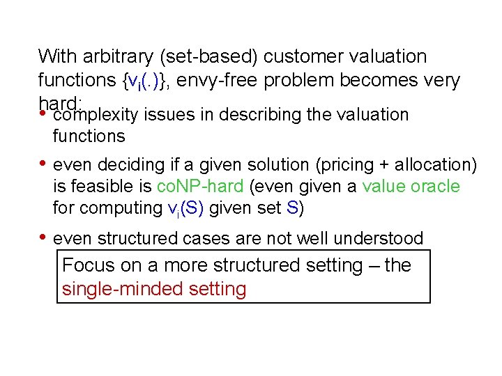 With arbitrary (set-based) customer valuation functions {vi(. )}, envy-free problem becomes very hard: •