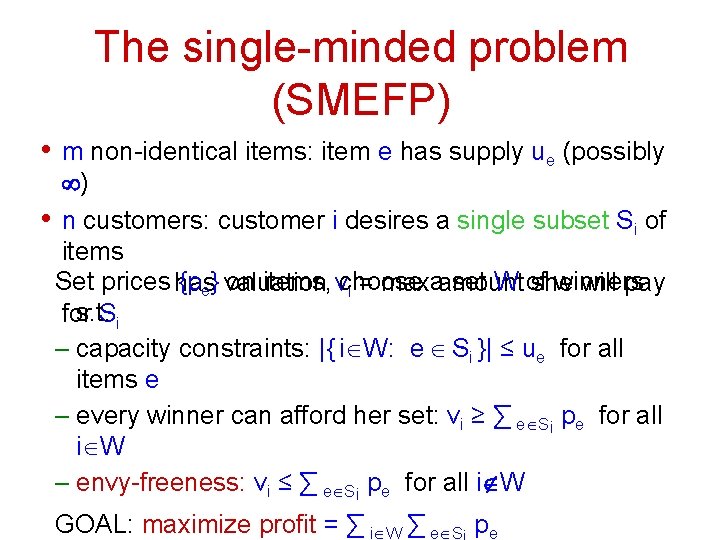 The single-minded problem (SMEFP) • m non-identical items: item e has supply ue (possibly