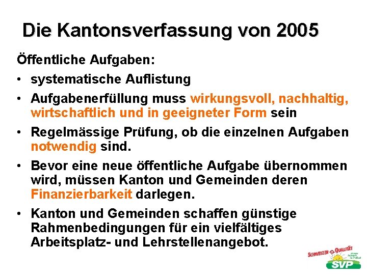 Die Kantonsverfassung von 2005 Öffentliche Aufgaben: • systematische Auflistung • Aufgabenerfüllung muss wirkungsvoll, nachhaltig,