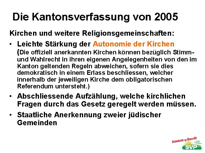 Die Kantonsverfassung von 2005 Kirchen und weitere Religionsgemeinschaften: • Leichte Stärkung der Autonomie der