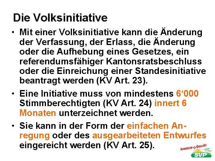 Die Volksinitiative • Mit einer Volksinitiative kann die Änderung der Verfassung, der Erlass, die