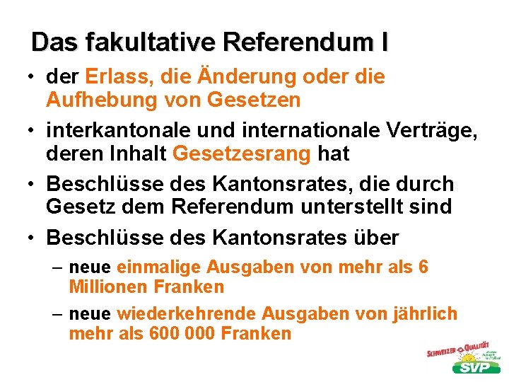 Das fakultative Referendum I • der Erlass, die Änderung oder die Aufhebung von Gesetzen