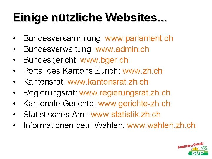 Einige nützliche Websites. . . • • • Bundesversammlung: www. parlament. ch Bundesverwaltung: www.