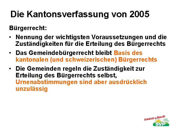 Die Kantonsverfassung von 2005 Bürgerrecht: • Nennung der wichtigsten Voraussetzungen und die Zuständigkeiten für