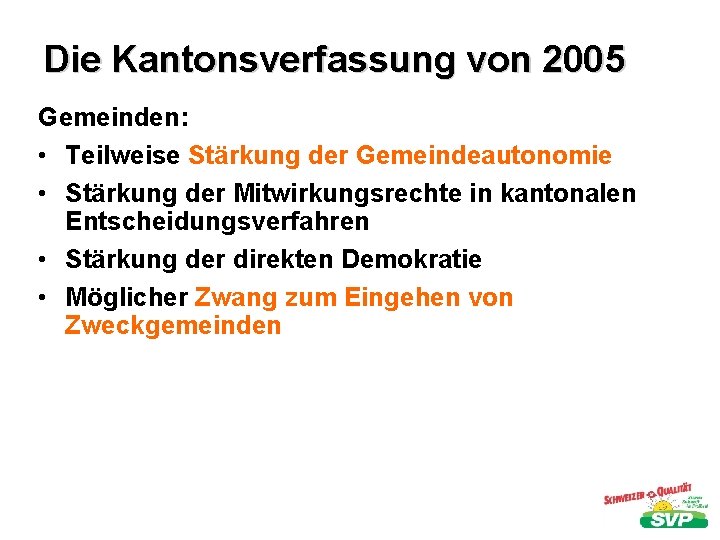 Die Kantonsverfassung von 2005 Gemeinden: • Teilweise Stärkung der Gemeindeautonomie • Stärkung der Mitwirkungsrechte