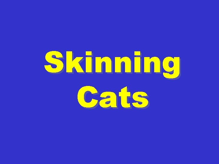 Skinning Cats 