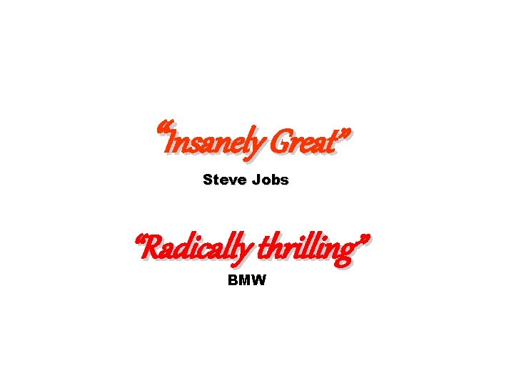 “Insanely Great” Steve Jobs “Radically thrilling” BMW 