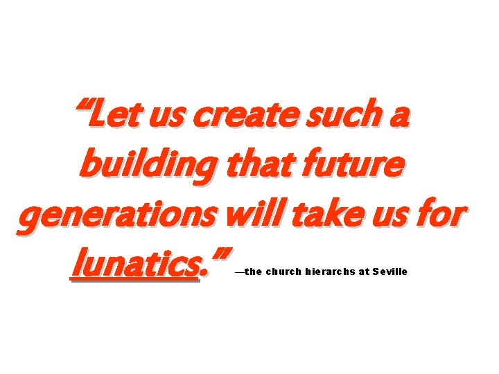“Let us create such a building that future generations will take us for lunatics.
