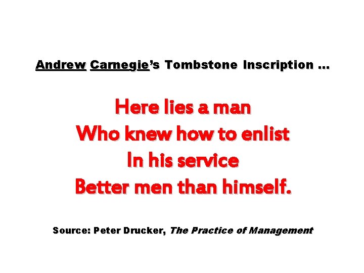 Andrew Carnegie’s Tombstone Inscription … Here lies a man Who knew how to enlist