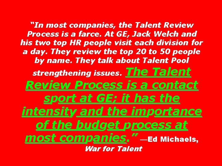 “In most companies, the Talent Review Process is a farce. At GE, Jack Welch
