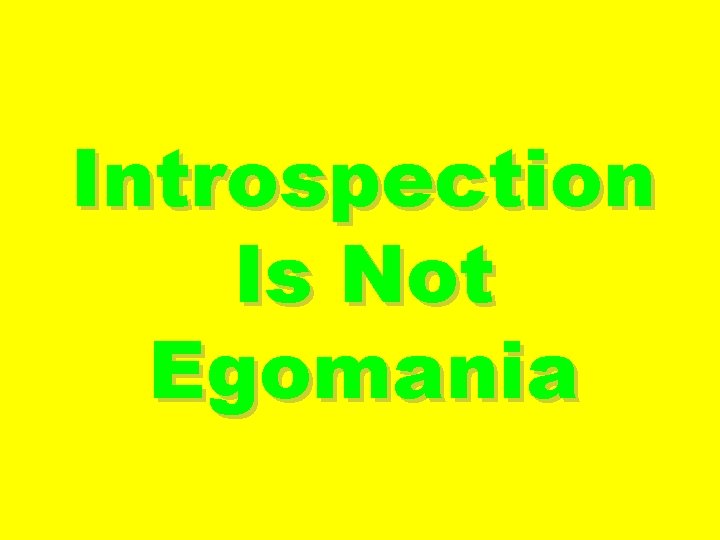 Introspection Is Not Egomania 