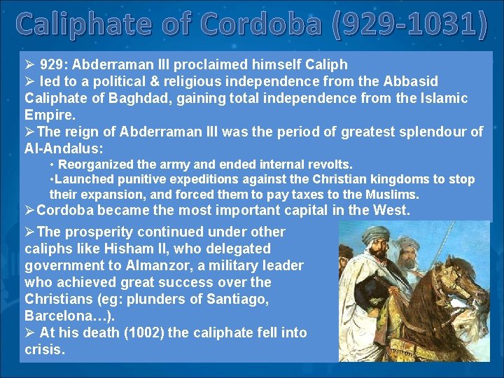 Caliphate of Cordoba (929 -1031) Ø 929: Abderraman III proclaimed himself Caliph Ø led