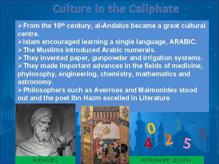 Culture in the Caliphate ØFrom the 10 th century, al-Andalus became a great cultural