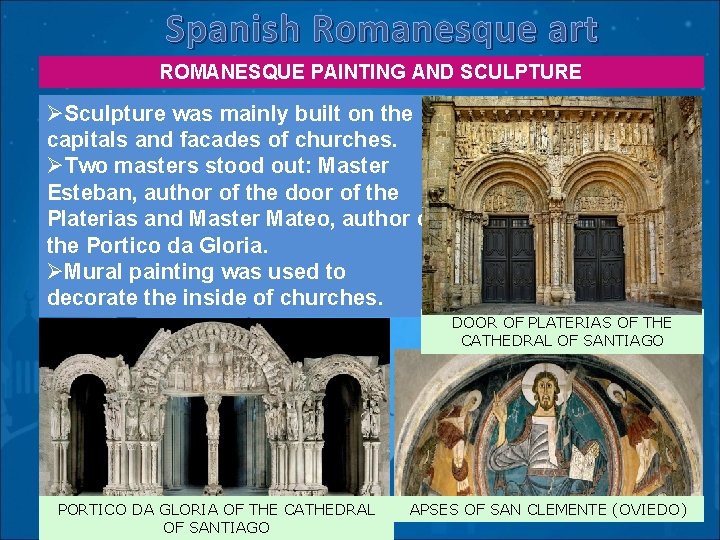 Spanish Romanesque art ROMANESQUE PAINTING AND SCULPTURE ØSculpture was mainly built on the capitals