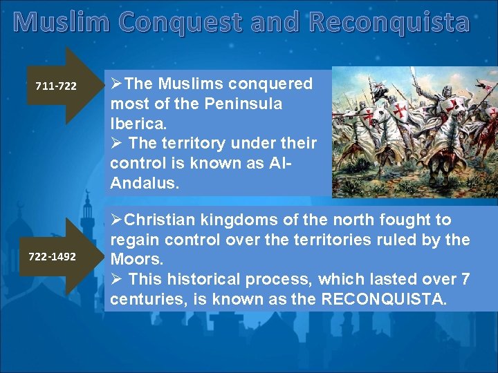 Muslim Conquest and Reconquista 711 -722 722 -1492 ØThe Muslims conquered most of the