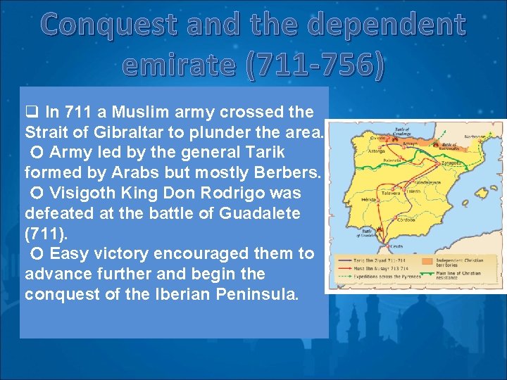 Conquest and the dependent emirate (711 -756) q In 711 a Muslim army crossed