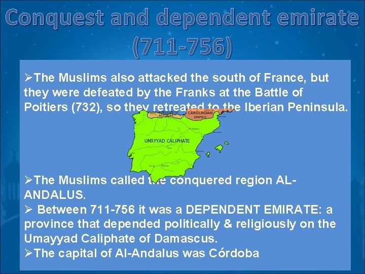 Conquest and dependent emirate (711 -756) ØThe Muslims also attacked the south of France,