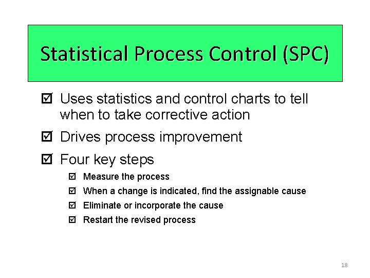 Statistical Process Control (SPC) þ Uses statistics and control charts to tell when to