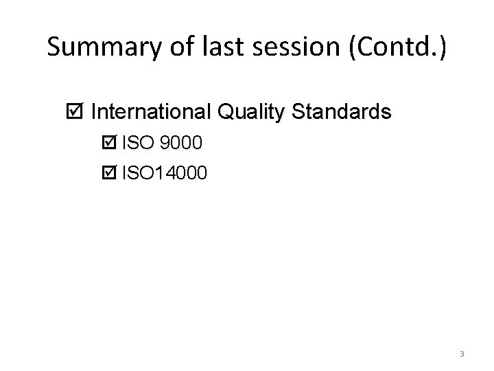 Summary of last session (Contd. ) þ International Quality Standards þ ISO 9000 þ