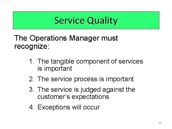 Service Quality The Operations Manager must recognize: 1. The tangible component of services is