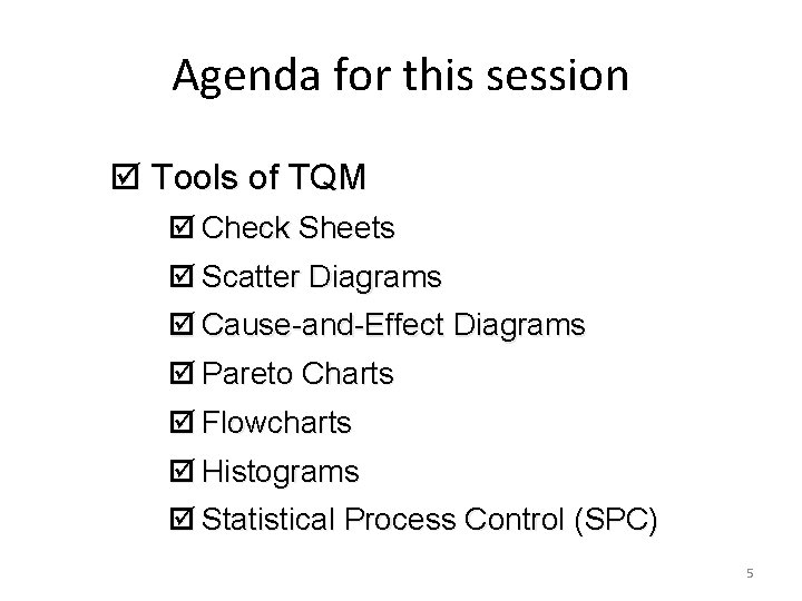 Agenda for this session þ Tools of TQM þ Check Sheets þ Scatter Diagrams