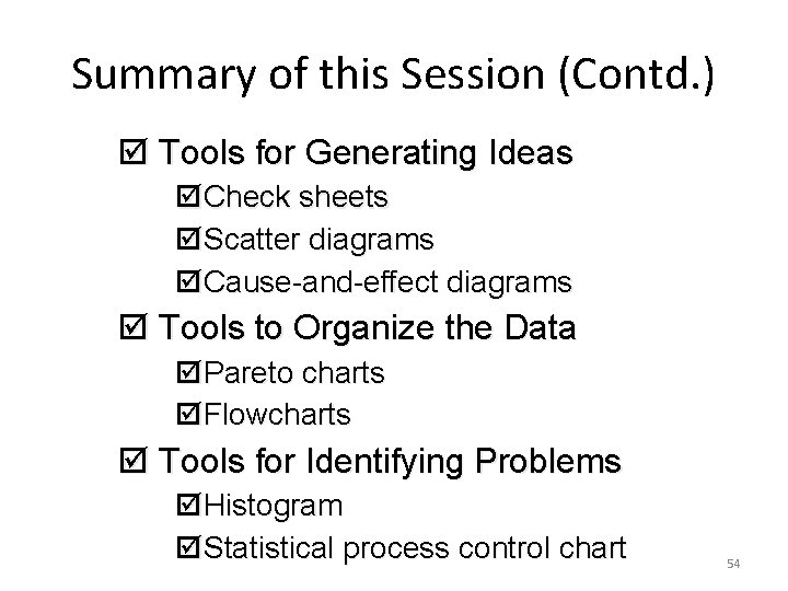 Summary of this Session (Contd. ) þ Tools for Generating Ideas þCheck sheets þScatter
