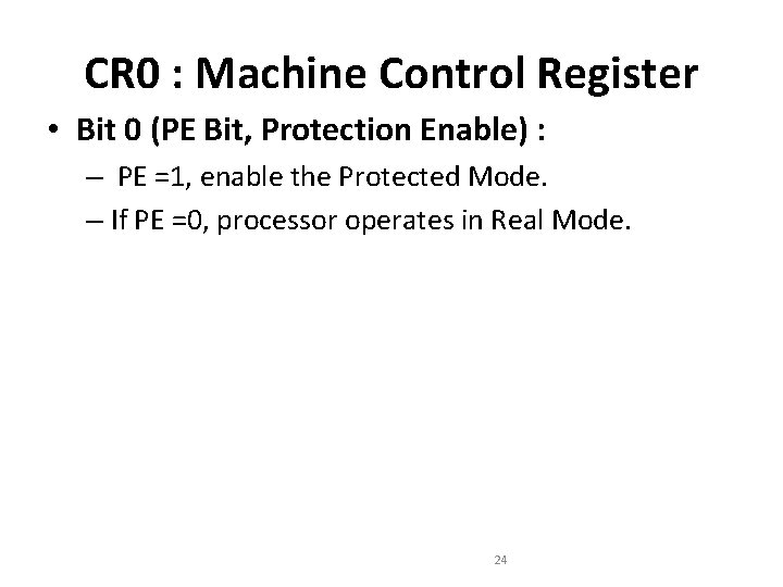 CR 0 : Machine Control Register • Bit 0 (PE Bit, Protection Enable) : CR 0 : Machine Control Register • Bit 0 (PE Bit, Protection Enable) :