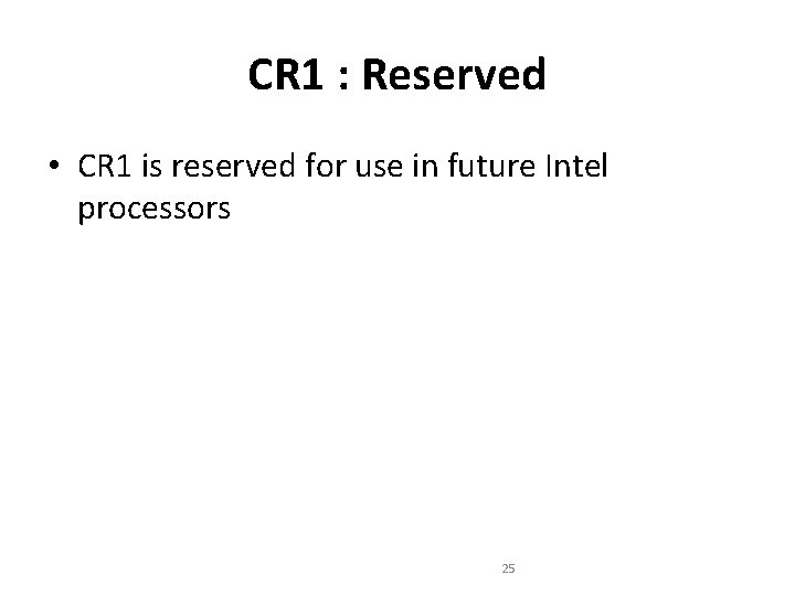 CR 1 : Reserved • CR 1 is reserved for use in future Intel CR 1 : Reserved • CR 1 is reserved for use in future Intel