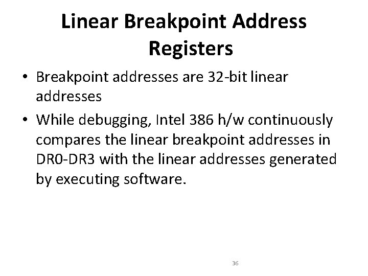 Linear Breakpoint Address Registers • Breakpoint addresses are 32 -bit linear addresses • While Linear Breakpoint Address Registers • Breakpoint addresses are 32 -bit linear addresses • While