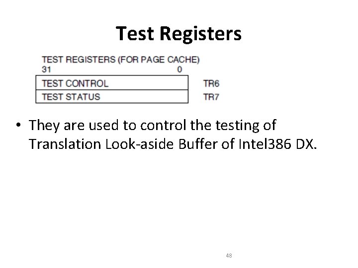 Test Registers • They are used to control the testing of Translation Look-aside Buffer Test Registers • They are used to control the testing of Translation Look-aside Buffer
