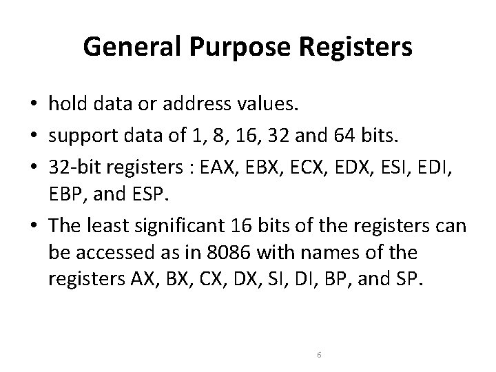 General Purpose Registers • hold data or address values. • support data of 1, General Purpose Registers • hold data or address values. • support data of 1,