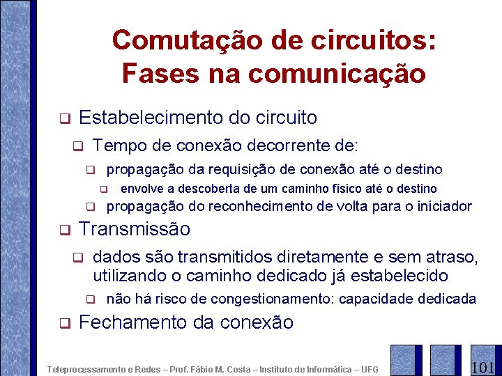 Comutação de circuitos: Fases na comunicação q Estabelecimento do circuito q Tempo de conexão