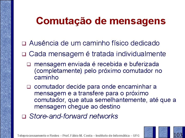 Comutação de mensagens q q Ausência de um caminho físico dedicado Cada mensagem é