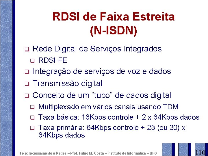 RDSI de Faixa Estreita (N-ISDN) q Rede Digital de Serviços Integrados q q RDSI-FE