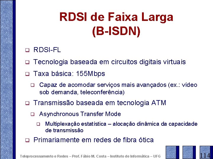 RDSI de Faixa Larga (B-ISDN) q RDSI-FL q Tecnologia baseada em circuitos digitais virtuais