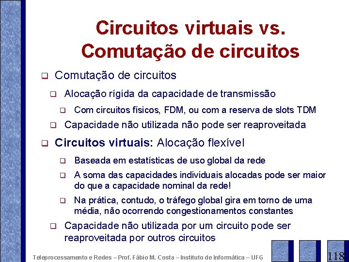 Circuitos virtuais vs. Comutação de circuitos q Alocação rígida da capacidade de transmissão q