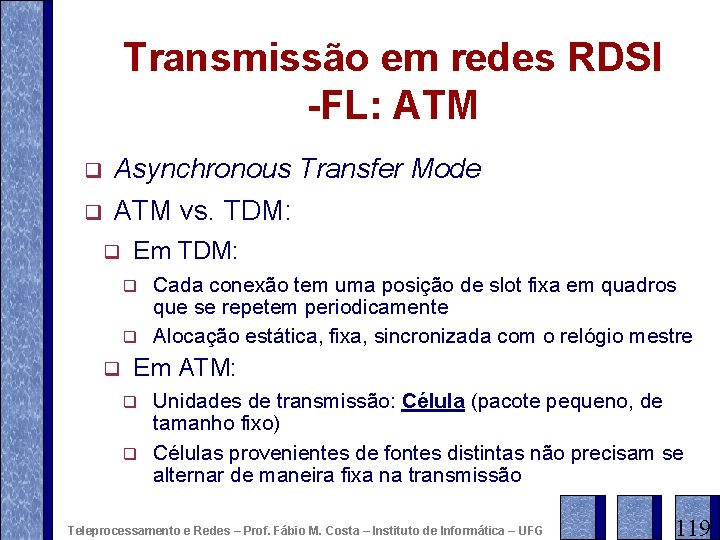 Transmissão em redes RDSI -FL: ATM q q Asynchronous Transfer Mode ATM vs. TDM: