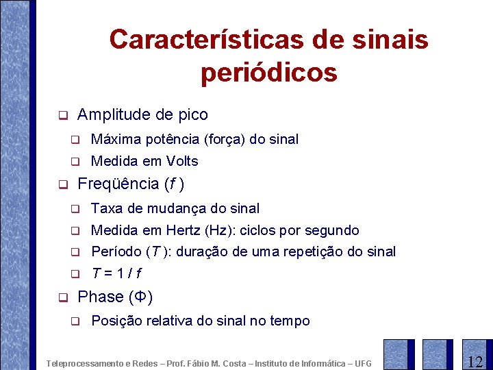 Características de sinais periódicos q q q Amplitude de pico q Máxima potência (força)