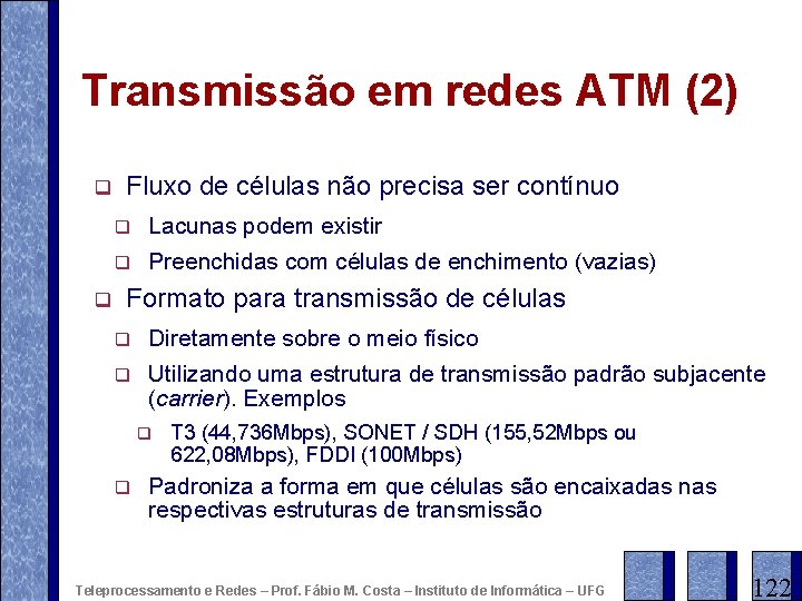 Transmissão em redes ATM (2) q q Fluxo de células não precisa ser contínuo