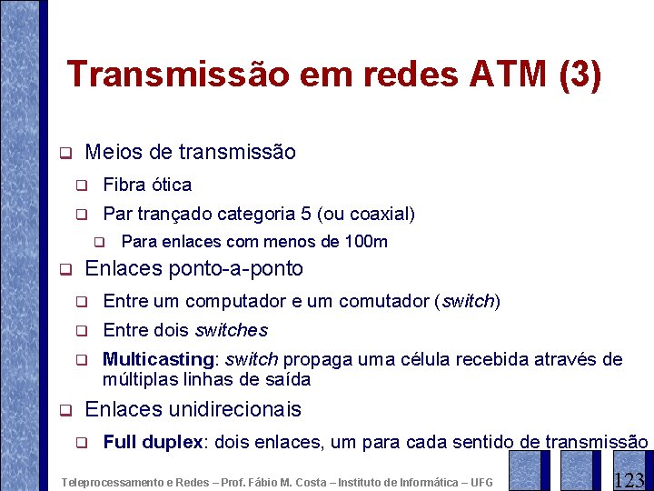 Transmissão em redes ATM (3) q Meios de transmissão q Fibra ótica q Par