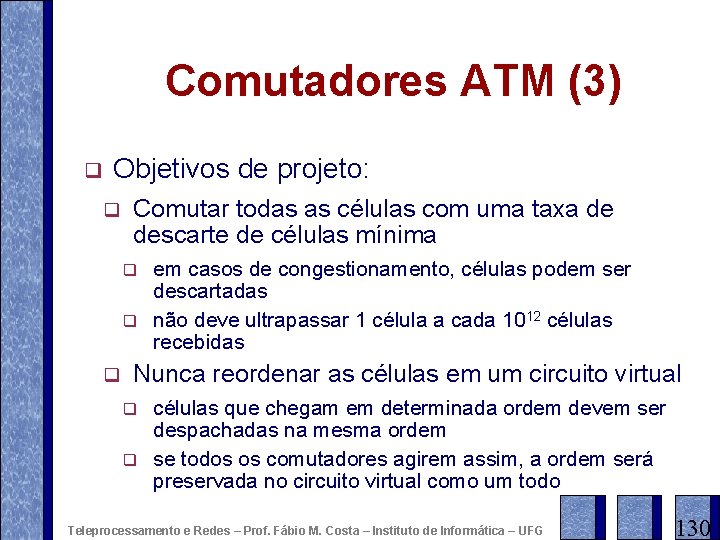 Comutadores ATM (3) q Objetivos de projeto: q Comutar todas as células com uma