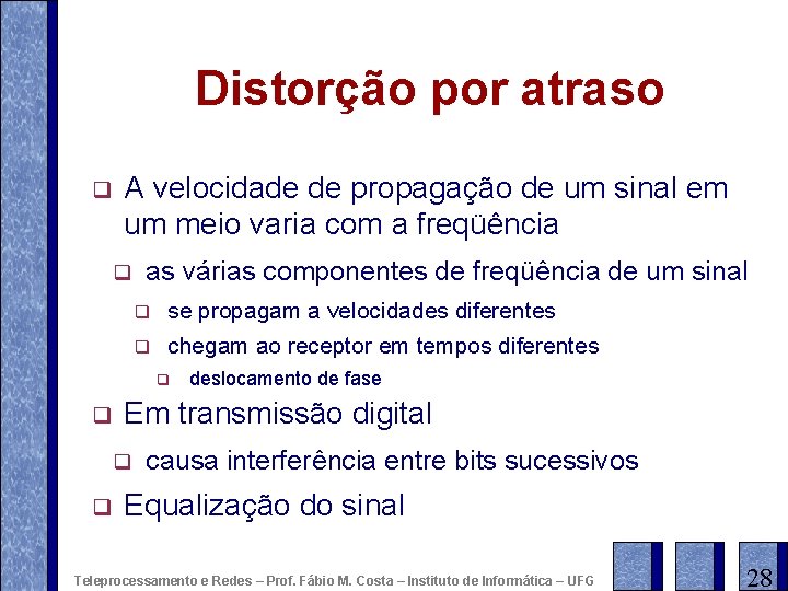 Distorção por atraso q A velocidade de propagação de um sinal em um meio