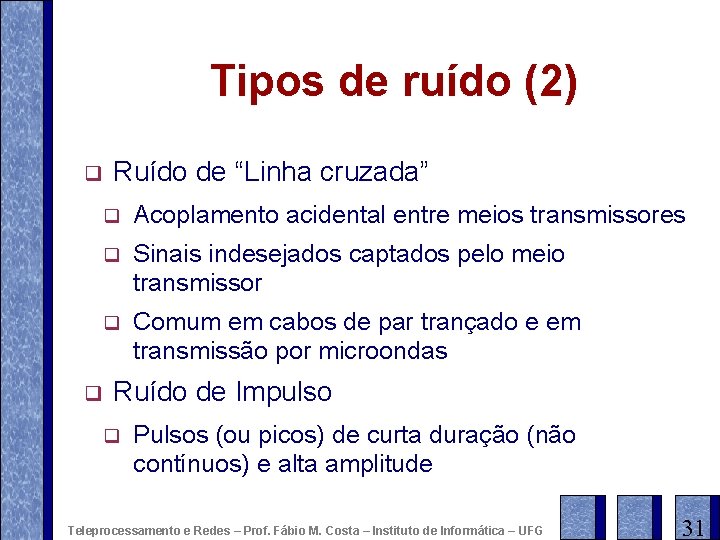 Tipos de ruído (2) q q Ruído de “Linha cruzada” q Acoplamento acidental entre